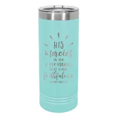 His Mercies Are New 22oz Insulated Skinny Tumbler