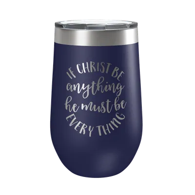 If Christ Be Anything 16oz Insulated Tumbler