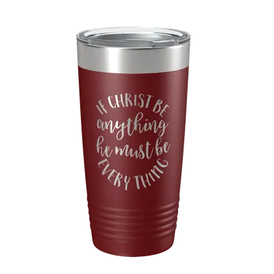 If Christ Be Anything 20oz Insulated Tumbler