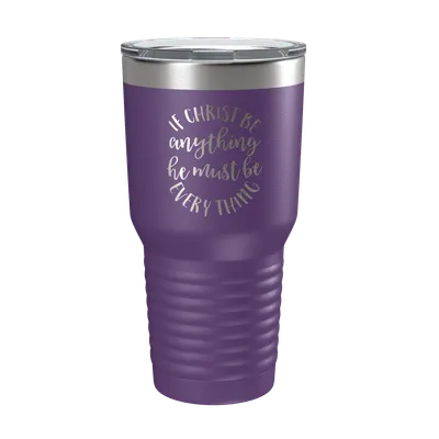 If Christ Be Anything 30oz Insulated Tumbler