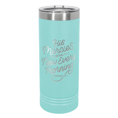 His Mercies Are New 22oz Insulated Skinny Tumbler