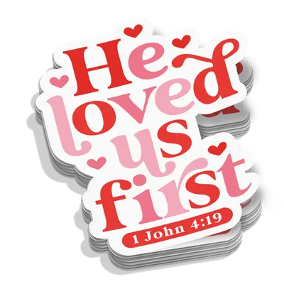 He Loved Us First Sticker