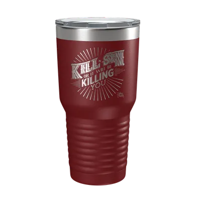 Kill Sin Or It Will Be Killing You 30oz Insulated Tumbler