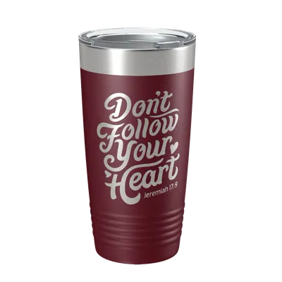 Don't Follow Your Heart 20oz Insulated Tumbler