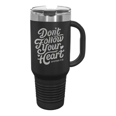 Don't Follow Your Heart 40 oz Insulated Travel Tumbler