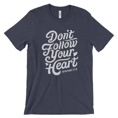 Don't Follow Your Heart Quick Ship Tee