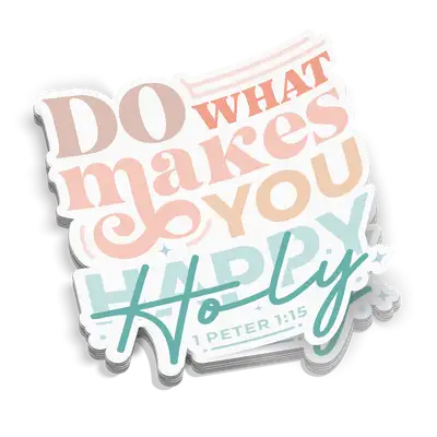 Do What Makes You Holy Sticker