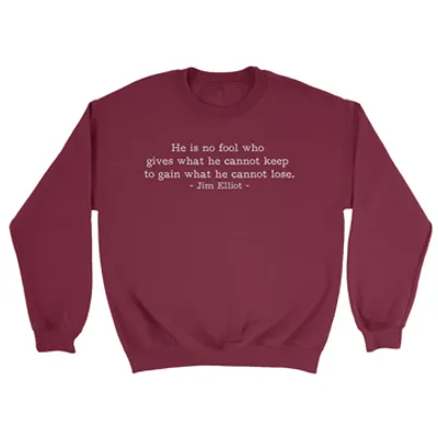He is No Fool - Jim Elliot (Text Quote) - Crewneck Sweatshirt