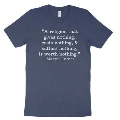 Worth Nothing - Luther (Text Quote) Tee
