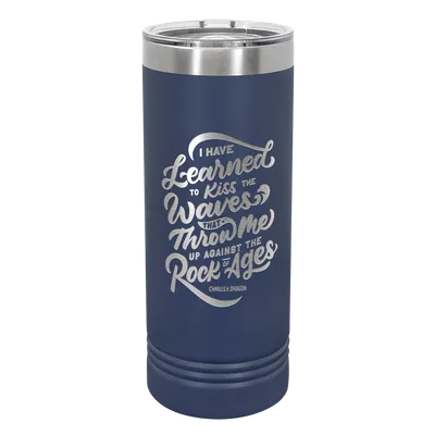 I Have Learned To Kiss 22oz Insulated Skinny Tumbler