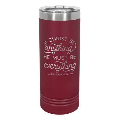 If Christ Be Anything 22oz Insulated Skinny Tumbler