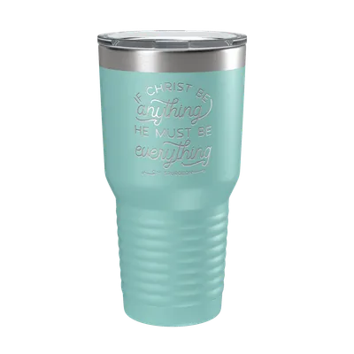 If Christ Be Anything 30oz Insulated Tumbler